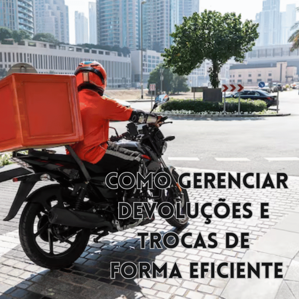 Como Gerenciar Devoluções e Trocas de Forma Eficiente